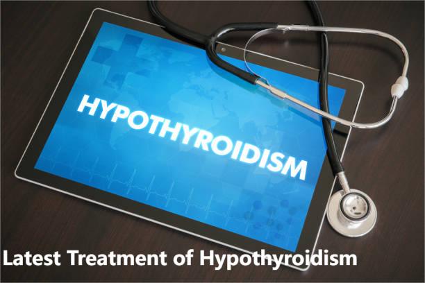 Latest Treatment for Hypothyroidism