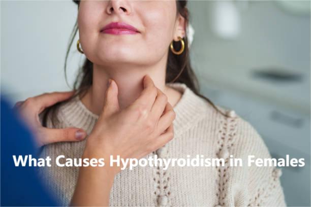 causes of hypothyroidism in females
